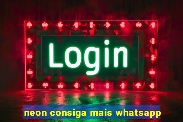 neon consiga mais whatsapp